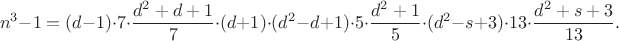 $$n^3-1=(d-1)\cdot7\cdot\frac{d^2+d+1}7\cdot(d+1)\cdot(d^2-d+1)\cdot5\cdot\frac{d^2+1}5\cdot(d^2-s+3)\cdot13\cdot\frac{d^2+s+3}{13}.$$