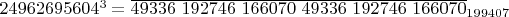 $24962695604^3 =\overline{49336 \ 192746 \ 166070 \ 49336 \ 192746 \ 166070}_{199407}$