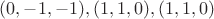 $(0, -1, -1), (1, 1, 0), (1, 1, 0)$