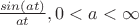 $\frac {sin(at)} {at}, 0<a<\infty$