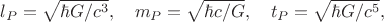 $$l_P=\sqrt{\hbar G/c^3},\quad m_P=\sqrt{\hbar c/G},\quad t_P=\sqrt{\hbar G/c^5},$$
