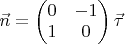 $\vec{n}=\left(\begin{matrix}0&-1\\1&0\\\end{matrix}\right)\vec{\tau}$