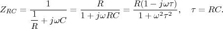 $$
Z_{RC} = \dfrac{1}{\dfrac{1}{R} + j\omega C} = \dfrac{R}{1 + j \omega R C} = \dfrac{R (1 - j \omega \tau)}{1 + \omega^2 \tau^2}, \quad \tau = RC.
$$