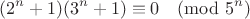 $$(2^n + 1)(3^n + 1) \equiv 0 \pmod{5^n}$$