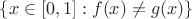 $\{x\in[0,1]:f(x)\neq g(x)\}$