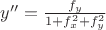 $y''= \frac{f_{y}}{1+f^2_{x}+f^2_{y}}$