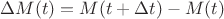 $\Delta M(t) = M(t+\Delta t)-M(t)$