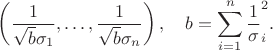 $$\left(\dfrac{1}{\sqrt{b}\sigma_1}, \ldots, \dfrac{1}{\sqrt{b}\sigma_n}\right), \quad b=\sum_{i=1}^n \dfrac1\sigma_i^2.$$