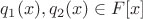 $q_1(x),q_2(x)\in F[x]$