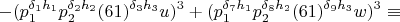 $$-(p_1^{\delta_1h_1}p_2^{\delta_2h_2}(61)^{\delta_3h_3}u)^3+(p_1^{\delta_7h_1}p_2^{\delta_8h_2}(61)^{\delta_9h_3}w)^3\equiv$$