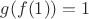 $g(f(1))=1$