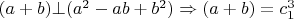 $(a+b)\bot(a^2-ab+b^2)\Rightarrow (a+b)=c_1^3$