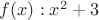 $ f(x): x^2 + 3 $