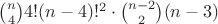 $\binom{n}{4}4!(n-4)!^2\cdot\binom{n-2}{2}(n-3)$ $\binom{n}{4}4!(n-4)!^2\cdot\binom{n-2}{2}(n-3)$