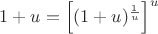 $1+u=\left[(1+u)^{\frac 1 u}\right]^u$