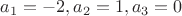 $a_1=-2, a_2=1, a_3=0$