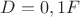 $D=0,1F$