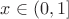 $x\in (0,1]$