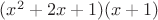 $(x^2 + 2x +1)(x + 1)$