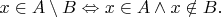 $$x\in A\setminus B\Leftrightarrow x\in A \wedge x\notin B.$$