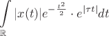 $\displaystyle\int\limits_\mathbb{R}|x(t)|e^{-\frac{t^2}{2}}\cdot e^{|\tau t|}dt$
