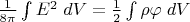 $\frac 1{8\pi}\int E^2\;dV=\frac 1 2\int\rho\varphi\;dV$
