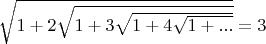 $\sqrt{1+2\sqrt{1+3\sqrt{1+4\sqrt{1+...}}}}=3$
