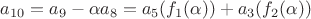 $a_{10} = a_9 -\alpha a_8 = a_5(f_1(\alpha)) + a_3(f_2(\alpha))$