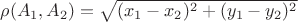 $\rho(A_1, A_2) = \sqrt{(x_1 - x_2)^2 + (y_1 - y_2)^2}$