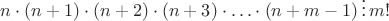 $n\cdot (n+1)\cdot (n+2)\cdot (n+3)\cdot\ldots\cdot (n+m-1)\,\vdots\,m!$