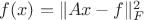 $f(x) = \|Ax - f\|_F^2$