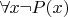 $\forall x  \neg P(x)$