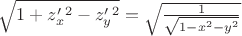 $\sqrt{1+z'_x^2-z'_y^2}}=\sqrt{\frac{1}{\sqrt{1-x^2-y^2}}}$