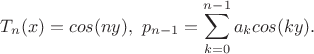 $$T_n(x)=cos(ny), \ p_{n-1}=\sum_{k=0}^{n-1}a_kcos(ky).$$