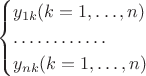 $$\begin{cases}
y_{1k} (k=1,\ldots, n)\\
\ldots \ldots \ldots \ldots \\
y_{nk} (k=1,\ldots, n)\\
\end{cases}$$