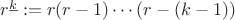 $r^{\underline k}:=r(r-1)\cdots(r-(k-1))$