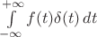 $\int\limits_{-\infty}^{+\infty}f(t)\delta(t)\,dt$