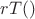 $rT()$