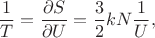 $$\frac 1 T = \frac {\partial S} {\partial U} = \frac 3 2 k N \frac 1 U,$$