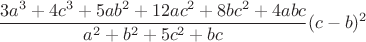 $$\frac{3a^3+4c^3+5ab^2+12ac^2+8bc^2+4abc}{a^2+b^2+5c^2+bc}(c-b)^2$$