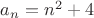 $a_{n}=n^2+4$