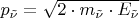 $p_{\tilde{\nu}}=\sqrt{2\cdot m_{\tilde{\nu}}\cdot E_{\tilde{\nu}}}$