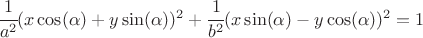 $\cfrac{1}{a^2} (x \cos (\alpha )+y \sin (\alpha ))^2+\cfrac{1}{b^2} (x \sin (\alpha )-y \cos (\alpha ))^2=1$