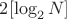 $2[\log_2{N}]$