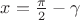 $ x = \frac{\pi}{2} - \gamma $
