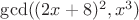 $\gcd((2x+8)^2,x^3)$
