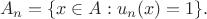 $$
A_n = \{x\in A:u_n(x) = 1\}.
$$