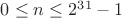 $0 \le n \le 2^{31}-1$ $0 \le n \le 2^{31}-1$