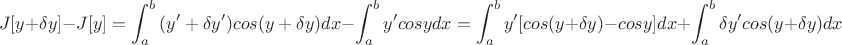 $$J[y+\delta y]-J[y]=\int_{a}^{b}{(y'+\delta y')cos(y+\delta y)}dx - \int_{a}^{b}y' cosy dx =\int_{a}^{b}y'[cos(y+\delta y)-cosy]dx+\int_{a}^{b}\delta y'cos(y+\delta y)dx $$