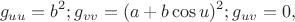 $$g_{uu}=b^2;g_{vv}=(a+b\cos u)^2;g_{uv}=0,$$